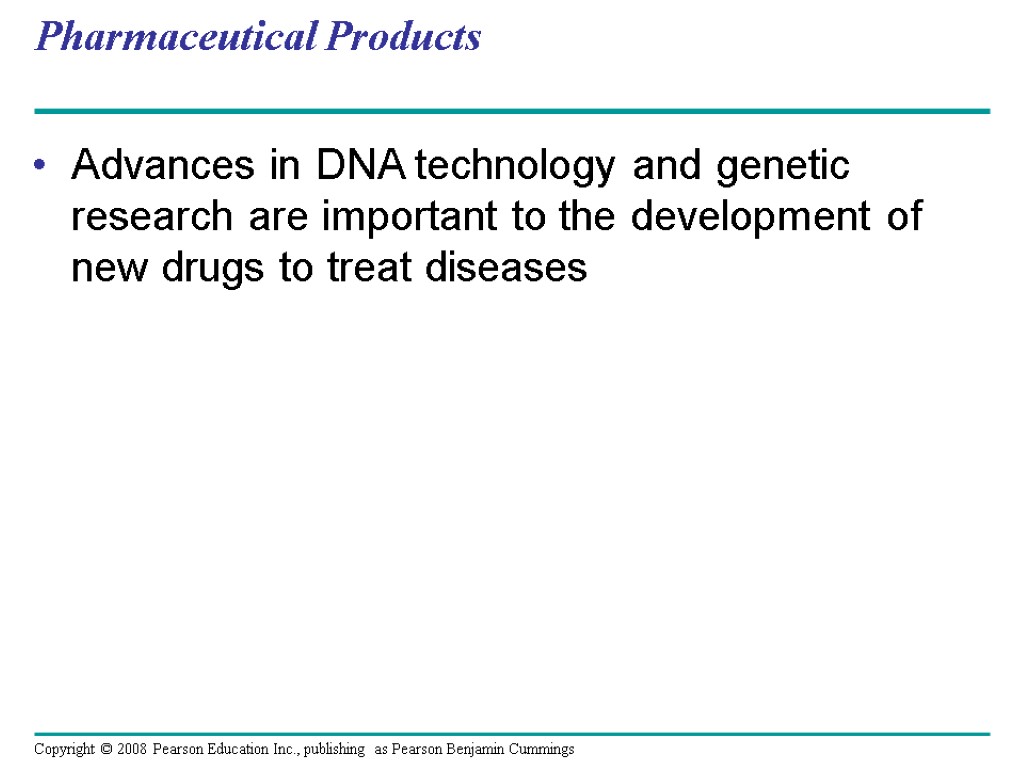 Pharmaceutical Products Advances in DNA technology and genetic research are important to the development